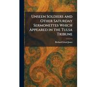Unseen Soldiers and Other Saturday Sermonettes Which Appeared in the Tulsa Tribune