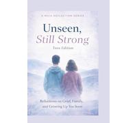 Unseen, Still Strong Teen edition: Reflections on Grief Family And Growing Up too Soon. (A M.U.IA. Reflection)