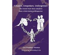 Unseen, Unspoken, Unforgotten: The Untold Truth About Adoption from a Birth Mother’s Perspective