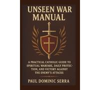 Unseen War Manual: A Practical Catholic Guide to Spiritual Warfare, Daily Protection, and Victory Against the Enemy’s Attacks