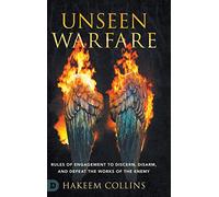 Unseen Warfare: Rules of Engagement to Discern, Disarm, and Defeat the Works of the Enemy