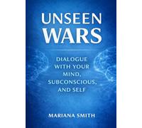 UNSEEN WARS: Dialogue with Your Mind, Subconscious, and Self