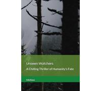 Unseen Watchers: A Chilling Thriller of Humanity's Fate