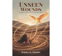 Unseen Wounds: A Journey of Survival and Triumph Over Trauma