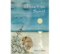 Unselfish Spirit: Human Evolution in a Time of Global Crisis