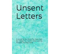 Unsent Letters: A Journal for the Words You Never Said, the Feelings You Couldn’t Share, and the Thoughts You Keep Inside