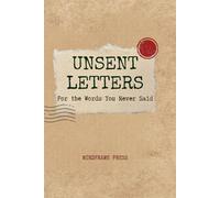 UNSENT LETTERS: For the Words You Never Said