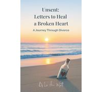 Unsent: Letters to Heal a Broken Heart: Healing and Hope After Divorce