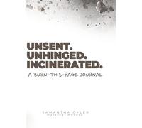 Unsent. Unhinged. Incinerated.: Sarcastic prompts for burned-out parents, neurodivergent brains, and people holding it together out of spite.