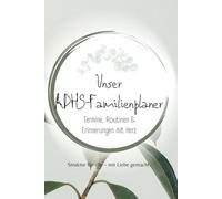 Unser ADHS-Familienplaner: Handlicher Familienplaner für unterwegs - Termine, Routinen & Organisation leicht gemacht (Alles über ADHS - für jede Lebensphase)