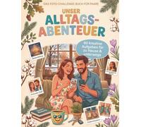 Unser Alltags-Abenteuer: Das Foto-Challenge-Buch für Paare: 60 kreative Aufgaben für zu Hause & unterwegs