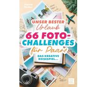 Unser bester Urlaub - 66 Foto- Challenges für Paare: Das kreative Reisespiel, für Offline-Momente, die kein Handy festhalten kann. Inkl. Urlaubstyp-Quiz für ganz besondere Momente zu zweit