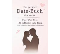 Unser Date Buch -Dieses Buch ist eine Einladung. Zu mehr Zeit. Mehr Nähe. Mehr Wir.: 100 exklusive Date-Ideen von A bis Z zum Ausfüllen,Verlieben & Errinern