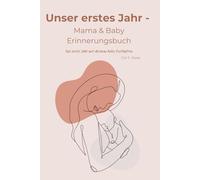 Unser erstes jahr - Mama & Baby Erinnerungsbuch: Erinnerung & Meilensteine im ersten Lebensjahr | Geschenk zur Geburt für frischgebackene Mamas