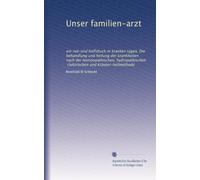 Unser familien-arzt: ein not-und hülfsbuch in kranken tagen. Die behandlung und heilung der krankheiten nach der homöopathischen, hydropathischen, clektrischen und Kräuter-heilmethode