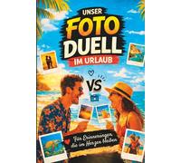 Unser Fotoduell im Urlaub - Das kreative 1 gegen 1 Foto-Challenge Buch für Paare: Lustige Fotoaufgaben, kreative Challenges & unvergessliche Erinnerungen für eure Reise - ideales Geschenk für Paare