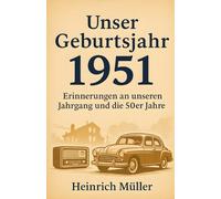 Unser Geburtsjahr 1951: Erinnerungen an unseren Jahrgang und die 50er Jahre