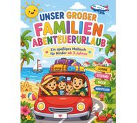 Unser großer Familienurlaub - Malbuch für Kinder ab 3 Jahren: Eine Reise zum Ausmalen mit Auto, Hotel, Strand, Meer und Tieren - liebevolle Urlaubsmotive mit kleinen Geschichten für Mädchen und Jungen