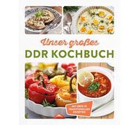 Unser großes DDR Kochbuch: Mit über 70 traditionellen Rezepten