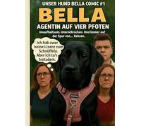 Unser Hund Bella Comic #1 - Bella - Agentin auf vier Pfoten: Unaufhaltsam. Unerschrocken. Und Immer auf der Suche nach Keksen