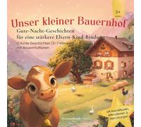 Unser kleiner Bauernhof - Gute-Nacht-Geschichten für Kinder ab 3 Jahren: 12 liebevolle 3-7 Minuten Geschichten mit Ritualen, Affirmationen & ... zwischen Eltern und Kind (Herzensabende)