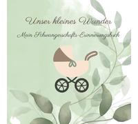 Unser kleines Wunder: Mein Schwangerschafts-Erinnerungsbuch