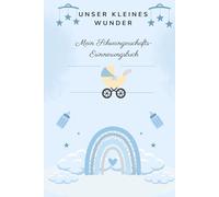 Unser kleines Wunder: Mein Schwangerschafts-Erinnerungsbuch