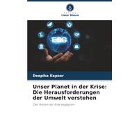 Unser Planet in der Krise: Die Herausforderungen der Umwelt verstehen