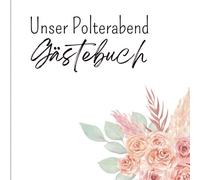 Unser Polterabend - Gästebuch:: Ist ein stilvoll gestaltetes Gästebuch für alle, die diesen besonderen Abend voller Lachen, Liebe und guter Wünsche ... für Fotos, Sprüche und persönliche Worte
