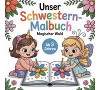 Unser Schwestern-Malbuch - Mädchen ab 3 Jahren | Magischer Wald | Tiere, Feen, Einhörner | Malbuch für Zwei, 25 doppelte Motive: Kein Streit ums ... Geschwister, Freundinnen und Eltern & Kind