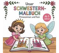 Unser Schwestern-Malbuch - Mitmalbuch für Zwei mit 25 doppelten Motiven | Prinzessinnen & Feen | Mädchen ab 3 Jahren: Kein Streit, purer Ausmalspaß - ... Geschwister, Freundinnen oder Eltern & Kind