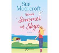 Unser Sommer auf Skye: 1 (Die Schwestern und die Liebe)