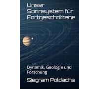 Unser Sonnsystem für Fortgeschrittene: Dynamik, Geologie und Forschung