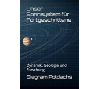 Unser Sonnsystem für Fortgeschrittene: Dynamik, Geologie und Forschung