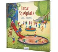 Unser Spielplatz: Bilderbuchschatz ab 3 Jahren: Entdecke den Spielplatz im Wandel der Jahreszeiten und bei jedem Wetter!