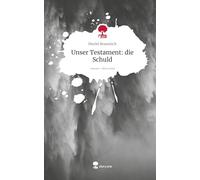 Unser Testament: die Schuld. Life is a Story - story.one