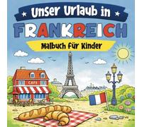 Unser Urlaub in Frankreich: Malbuch für Kinder
