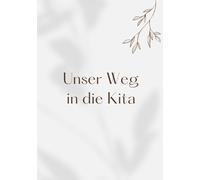 Unser Weg in die Kita: Ein Journal für große Gefühle, kleine Schritte und alles, was dazwischen liegt.
