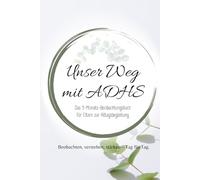 Unser Weg mit ADHS: 3-Monats-Beobachtungsbuch für Eltern - Alltag verstehen, Verhalten begleiten, Stärken fördern (Alles über ADHS - für jede Lebensphase)