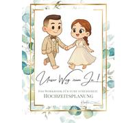Unser Weg zum Ja - Das Workbook für eure Stressfreie Hochzeitsplanung: Das liebevoll gestaltete Workbook für eure Hochzeitsplanung - mit Herz, ... zur Hochzeit von Sarah Bernhof Kreativ)