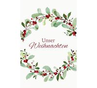 Unser Weihnachten „Mistelzweig“ - Erinnerung an ein gemeinsames Weihnachtsfest: Für 25 Personen Familie, Freunde etc. - Lieblingslisten, Dies & Das, ... und mehr (Geschenkbücher Weihnachtsfest)
