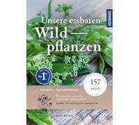 Unsere essbaren Wildpflanzen: 157 Arten bestimmen, sammeln, zubereiten und genießen, mit den häufigsten essbaren Unkräutern, über 600 Fotos und Farbzeichnungen, mehr als 90 Rezepte, empfohlen vom NABU