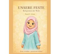 Unsere Feste-Religionen der Welt: Band 3- Islam