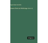 Unsere Flotte im Weltkriege 1914-15