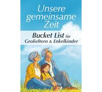Unsere gemeinsame Zeit: Bucket List für Großeltern & Enkelkinder