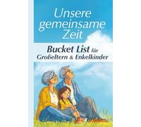 Unsere gemeinsame Zeit: Bucket List für Großeltern & Enkelkinder