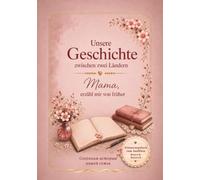 Unsere Geschichte zwischen zwei Ländern - Mama, erzähl mir von früher - Сохраним историю нашей семьи: Zweisprachiges Erinnerungsbuch zum Ausfüllen (Deutsch-Russisch) | Familiengeschichte bewahren