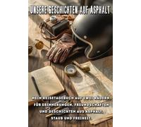 Unsere Geschichten auf Asphalt - Das Biker Logbuch für deine Abenteuer auf zwei Rädern: „Unsere Geschichten auf Asphalt“ ist mehr als nur ein ... ein Stück Freiheit, das du festhalten kannst.