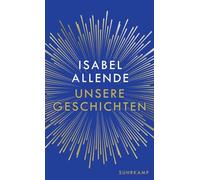 Unsere Geschichten: Über das Schreiben | Isabel Allendes persönlichstes Buch | Charmant, unterhaltsam und sehr witzig