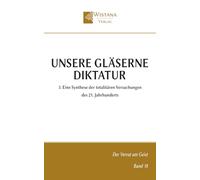 Unsere gläserne Diktatur: 3. Eine Synthese der totalitären Versuchungen des 21. Jahrhunderts (Der Verrat am Geist)